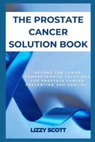 The Prostate Cancer Solution Book
