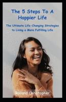 The 5 Steps to a Happier Life