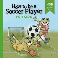 How To Be A Soccer Player for Kids