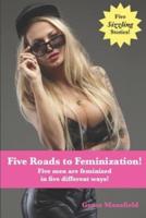 Five Roads to Feminization!