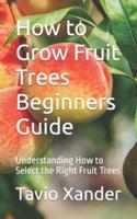 How to Grow Fruit Trees Beginners Guide