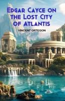 Edgar Cayce on the Lost City of Atlantis