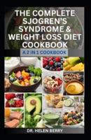 The Complete Sjogren's Syndrome & Weight Loss Diet Cookbook