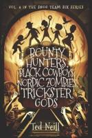 Bounty Hunters, Black Cowboys, Nordic Zombies, Trickster Gods