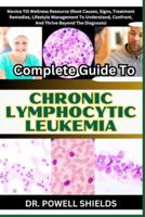 Complete Guide To CHRONIC LYMPHOCYTIC LEUKEMIA