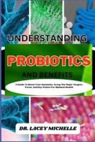 Understanding Probiotics and Benefits