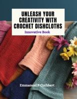 Unleash Your Creativity With Crochet Dishcloths