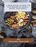 A Holistic Guide to Nourishing Body, Mind and Soul
