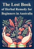 The Lost Book of Herbal Remedy for Beginners in Australia
