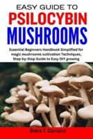 Easy Guide to Psilocybin Mushrooms