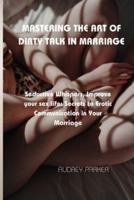 Mastering the Art of Dirty Talk in Marriage