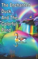 The Enchanted Duck and the Colorful Pond
