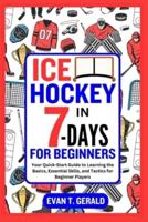 Ice Hockey in 7-Days for Beginners