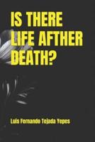 Is There Life Afther Death?