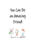You Can Be an Amazing Friend!