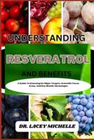 Understanding Resveratrol and Benefits