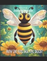 How Do You See The Bees?
