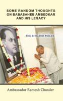 The Bits and Pieces - Some Random Thoughts on Babasaheb Ambedkar and His Legacy