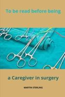 To Be Read Before Being a Caregiver in Surgery