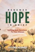Renewed Hope In Grief - Uplifting Daily Devotions For New Widows