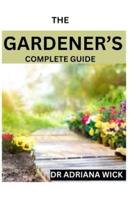 The Gardener's Complete Guide
