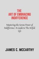 The Art of Embracing Indifference