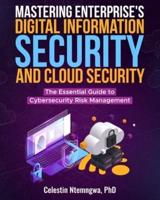 Mastering Enterprise's Digital Information Security, and Cloud Security