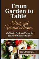 From Garden to Table Fresh and Vibrant Recipes