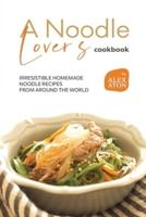 A Noodle Lover's Cookbook