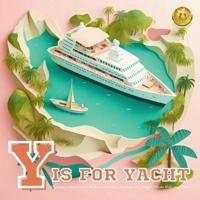 Y Is for Yacht (Vehicle ABC's for Boys and Girls