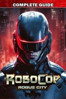 RoboCop Rogue City Complete Guide