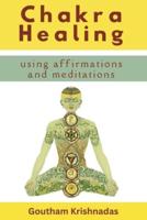 Chakra Healing Using Meditations and Affirmations