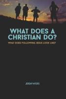 What Does A Christian Do?