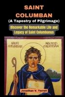 Saint Columban - A Tapestry of Pilgrimage