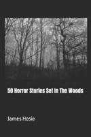 50 Horror Stories Set In The Woods