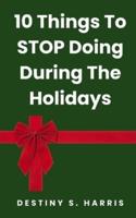 10 Things To Stop Doing During The Holidays