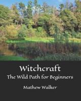 Witchcraft The Wild Path for Beginners