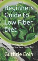 Beginners Guide to Low Fiber Diet