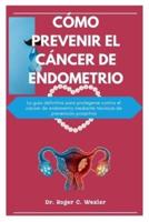 Cómo Prevenir El Cáncer De Endometrio