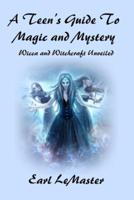 A Teen's Guide to Magic and Mystery