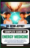 Complete Guide on Energy Medicine