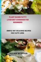 Plant-Based Fatty Liver Diet Cookbook for Beginners