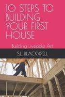10 Steps to Building Your First House