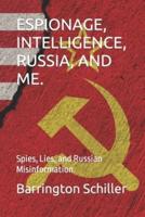 Espionage, Intelligence, Russia, and Me.