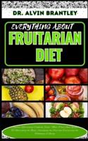 Everything About Fruitarian Diet