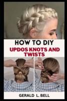 How to DIY Updos Knots and Twist