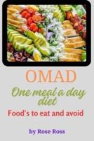 One Meal a Day Diet (Omad)and What Foods to Eat and Avoid