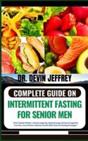 Complete Guide on Intermittent Fasting for Senior Men