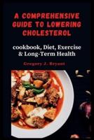 A Comprehensive Guide to Lowering Cholesterol