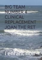 Big Team Number 4 Clinical Replacement Joan the Ret